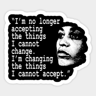 I am no longer accepting the things I cannot change... Angela Davis Sticker